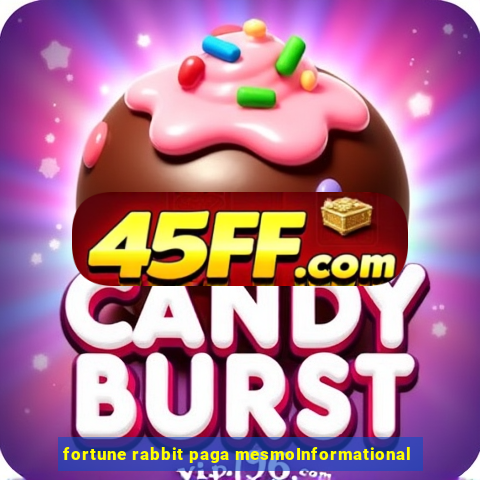 fortune rabbit paga mesmoInformational